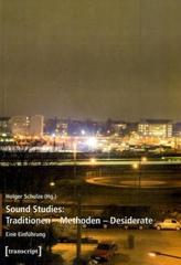 Sound Studies: Traditionen - Methoden - Desiderate