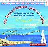600 Kroatisch-Vokabeln spielerisch erlernt, 1 Audio-CD. Tl.1