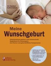 Meine Wunschgeburt - Selbstbestimmt gebären nach Kaiserschnitt: Begleitbuch für Schwangere, ihre Partner und geburtshilfliche Fa