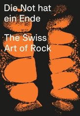 Die Not hat ein Ende - The Swiss Art of Rock