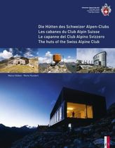 Die Hütten des Schweizer Alpen-Club / Les cabanes du Club Alpin Suisse / Le capanne del Club Alpino Svizzero / The huts of the S