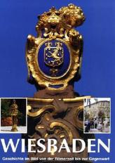 Wiesbaden - Geschichte im Bild von der Römerzeit bis zur Gegenwart