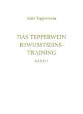 Das Tepperwein Bewusstseinstraining. Bd.1