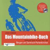 Das Mountainbike-Buch: Richtig gute Touren und neue Trails in den Bergen um Garmisch-Partenkirchen, m. CD-ROM