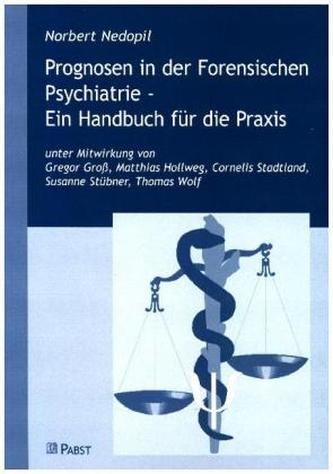 Prognosen in der Forensischen Psychiatrie, Ein Handbuch für die Praxis Prognosen in der Forensischen Psychiatrie, Ein Handbuch für die Praxis