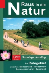 Raus in die Natur, Tipps für den Sonntags-Ausflug Tipps für den Sonntags-Ausflug im Ruhrgebiet zwischen Münsterland, Niederrhein