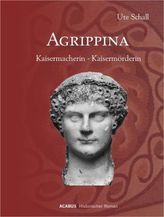 Agrippina: Kaisermacherin - Kaisermörderin