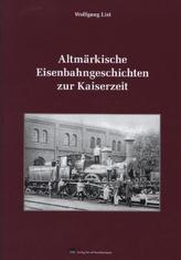 Altmärkische Eisenbahngeschichten zur Kaiserzeit