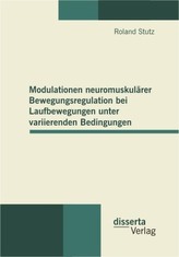 Modulationen neuromuskulärer Bewegungsregulation bei Laufbewegungen unter variierenden Bedingungen