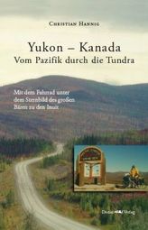 Yukon - Kanada. Von Pazifik durch die Tundra
