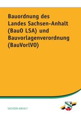 Bauordnung des Landes Sachsen-Anhalt (BauO LSA) und Bauvorlagenverordnung (BauVorlVO)