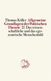 Allgemeine Grundlagen der Politischen Theorie. Bd.2