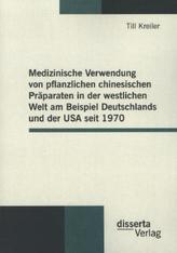 Medizinische Verwendung von pflanzlichen chinesischen Präparaten in der westlichen Welt am Beispiel Deutschlands und der USA sei