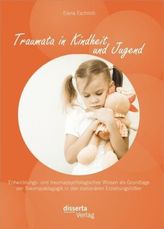 Traumata in Kindheit und Jugend: Entwicklungs- und traumapsychologisches Wissen als Grundlage der Traumapädagogik in den station