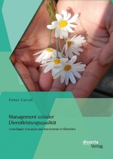 Management sozialer Dienstleistungsqualität: Grundlagen, Konzepte und Instrumente im Überblick