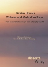 Wellness und Medical Wellness: Vom Gesundheitskonzept zum Lifestyleprodukt