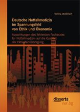 Deutsche Notfallmedizin im Spannungsfeld von Ethik und Ökonomie: Auswirkungen des fehlenden Facharztes für Notfallmedizin auf di