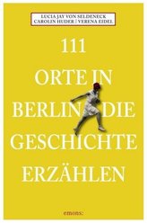 111 Orte in Berlin, die Geschichte erzählen