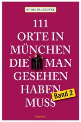 111 Orte in München, die man gesehen haben muss. Bd.2