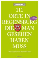 111 Orte in Regensburg, die man gesehen haben muss