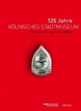 125 Jahre Kölnisches Stadtmuseum