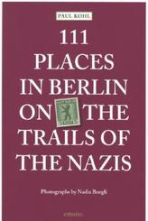 111 Places in Berlin on the Trails of the Nazis. 111 Orte in Berlin auf den Spuren der Nazi-Zeit, englische Ausgabe
