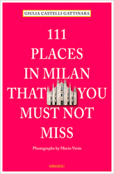 111 Places in Milan that you muss not miss. 111 Orte in Mailand, die man gesehen haben muss, englische Ausgabe