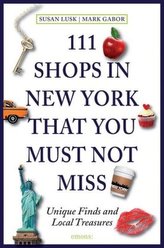 111 Shops in New York that you must not miss. 111 Geschäfte in New York, die man erlebt haben muss, englische Ausgabe