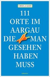 111 Orte im Aargau, die man gesehen haben muss