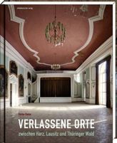 Verlassene Orte zwischen Harz, Lausitz und Thüringer Wald