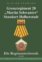 Grenzregiment 20 Martin Schwantes Standort Halberstadt. Die Regimentschronik