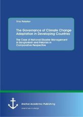 The Governance of Climate Change Adaptation in Developing Countries: The Case of National Disaster Management in Bangladesh and 