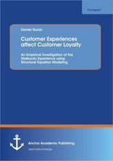 Customer Experiences affect Customer Loyalty: An Empirical Investigation of the Starbucks Experience using Structural Equation M