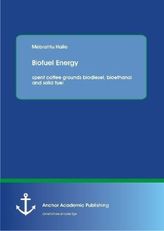 Biofuel Energy : spent coffee grounds biodiesel, bioethanol and solid fuel