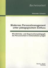 Modernes Personalmanagement unter pädagogischem Einfluss: Wie Betriebs- und Organisationspädagogik die Personalarbeit in Unterne