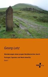 Wanderungen eines jungen Norddeutschen durch Portugal, Spanien und Nord-Amerika. Bd.1