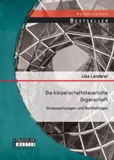 Die körperschaftsteuerliche Organschaft: Voraussetzungen und Rechtsfolgen