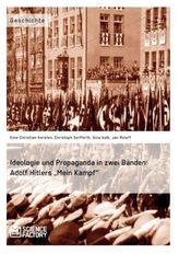 Ideologie und Propaganda in zwei Bänden: Adolf Hitlers Mein Kampf