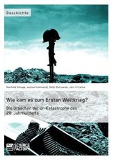 Wie kam es zum Ersten Weltkrieg?
