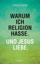 Warum ich Religion hasse. Und Jesus liebe.