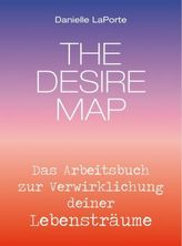 The Desire Map - Das Arbeitsbuch zur Verwirklichung Ihrer Lebensträume