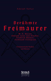 Berühmte Freimaurer: W. A. Mozart, Königin Luise von Preußen, Friedrich Rückert, Ferdinand Freiligrath