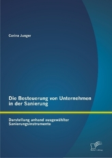 Die Besteuerung von Unternehmen in der Sanierung: Darstellung anhand ausgewählter Sanierungsinstrumente