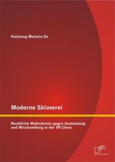 Moderne Sklaverei Rechtliche Maßnahmen gegen Ausbeutung und Misshandlung in der VR China
