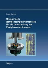 Ultraschnelle Röntgencomputertomografie für die Untersuchung von Zweiphasenströmungen