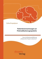 Patientenerwartungen an Prämedikationsgespräche: Kann die Narkoseaufklärung präoperative Ängste reduzieren?