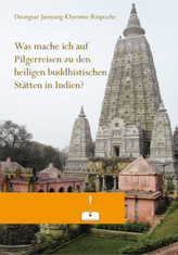 Was mache ich auf Pilgerreise zu den heiligen buddhistischen Stätten in Indien?