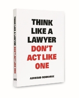 Think like a Lawyer Dont't act like One