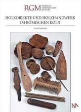 Holzobjekte und Holzhandwerk im römischen Köln