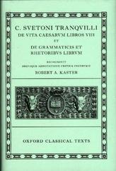 Lives of the Caesars & On Teachers of Grammar and Rhetoric (C. Suetoni Tranquilli De uita Caesarum libri VIII et De grammaticis 